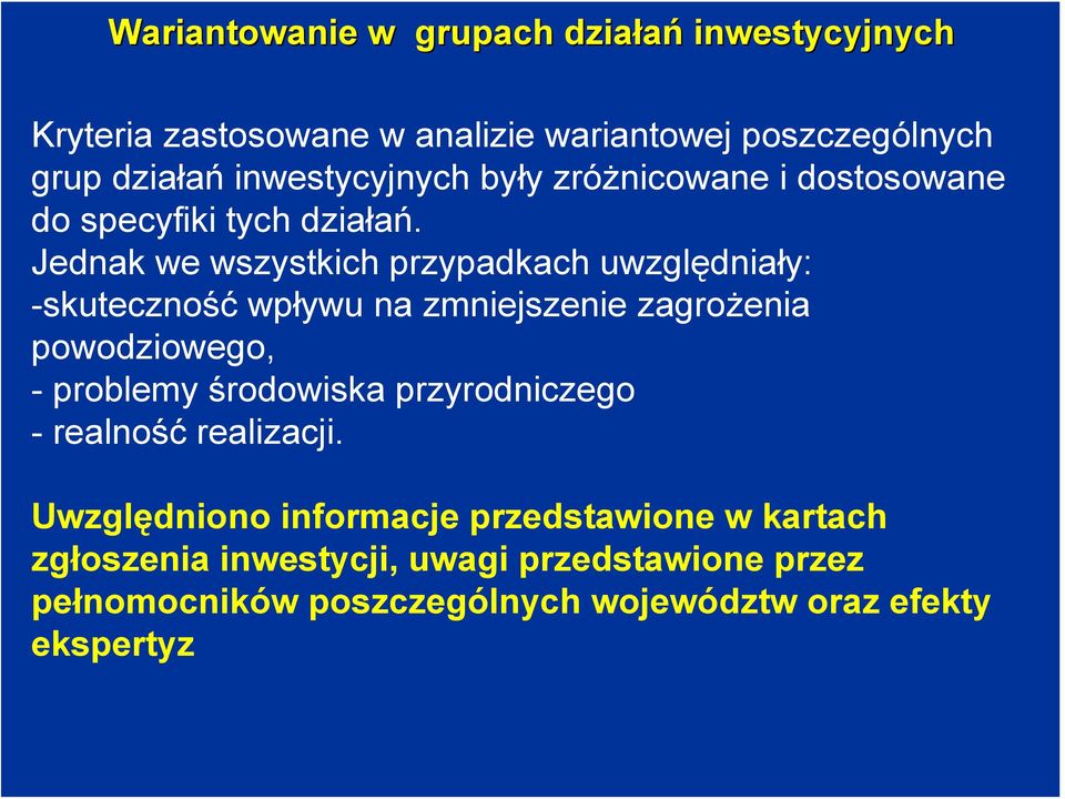 Jednak we wszystkich przypadkach uwzględniały: -skuteczność wpływu na zmniejszenie zagrożenia powodziowego, - problemy środowiska