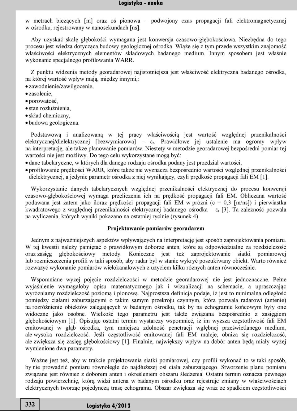 Wiąże się z tym przede wszystkim znajomość właściwości elektrycznych elementów składowych badanego medium. Innym sposobem jest właśnie wykonanie specjalnego profilowania WARR.