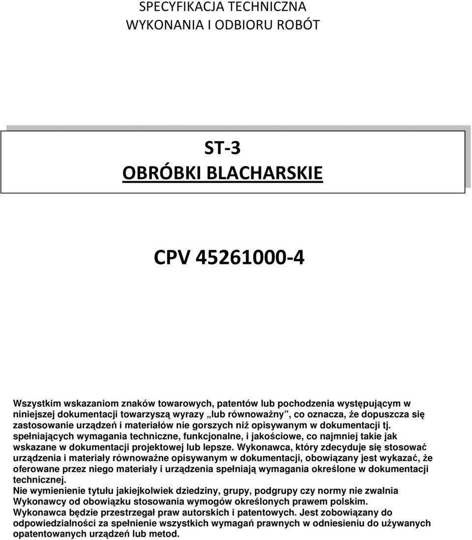 spełniających wymagania techniczne, funkcjonalne, i jakościowe, co najmniej takie jak wskazane w dokumentacji projektowej lub lepsze.