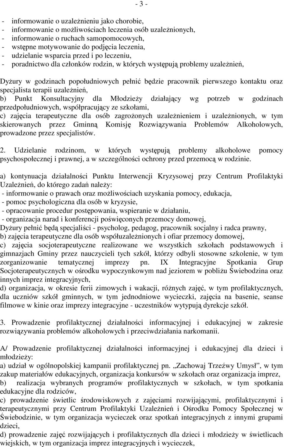 specjalista terapii uzaleŝnień, b) Punkt Konsultacyjny dla MłodzieŜy działający wg potrzeb w godzinach przedpołudniowych, współpracujący ze szkołami, c) zajęcia terapeutyczne dla osób zagroŝonych