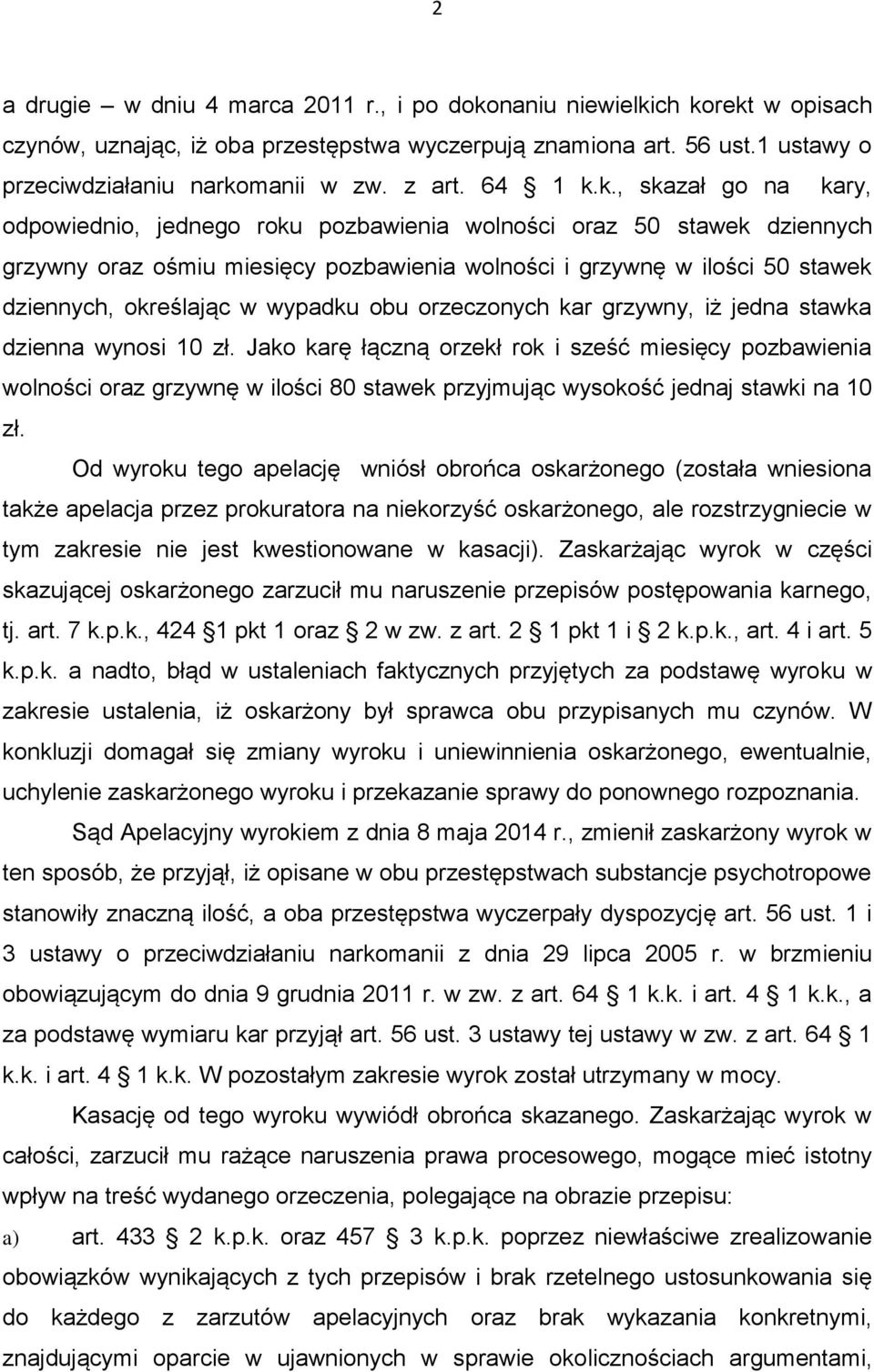 k., skazał go na kary, odpowiednio, jednego roku pozbawienia wolności oraz 50 stawek dziennych grzywny oraz ośmiu miesięcy pozbawienia wolności i grzywnę w ilości 50 stawek dziennych, określając w