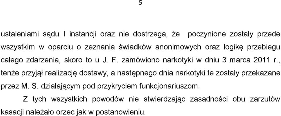 , tenże przyjął realizację dostawy, a następnego dnia narkotyki te zostały przekazane przez M. S.