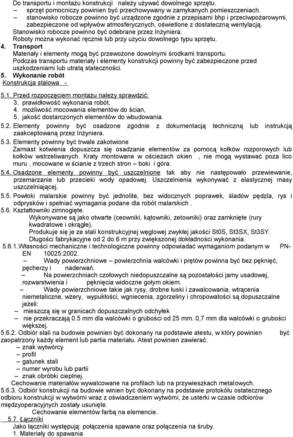 Stanowisko robocze powinno być odebrane przez Inżyniera. Roboty można wykonać ręcznie lub przy użyciu dowolnego typu sprzętu. 4.