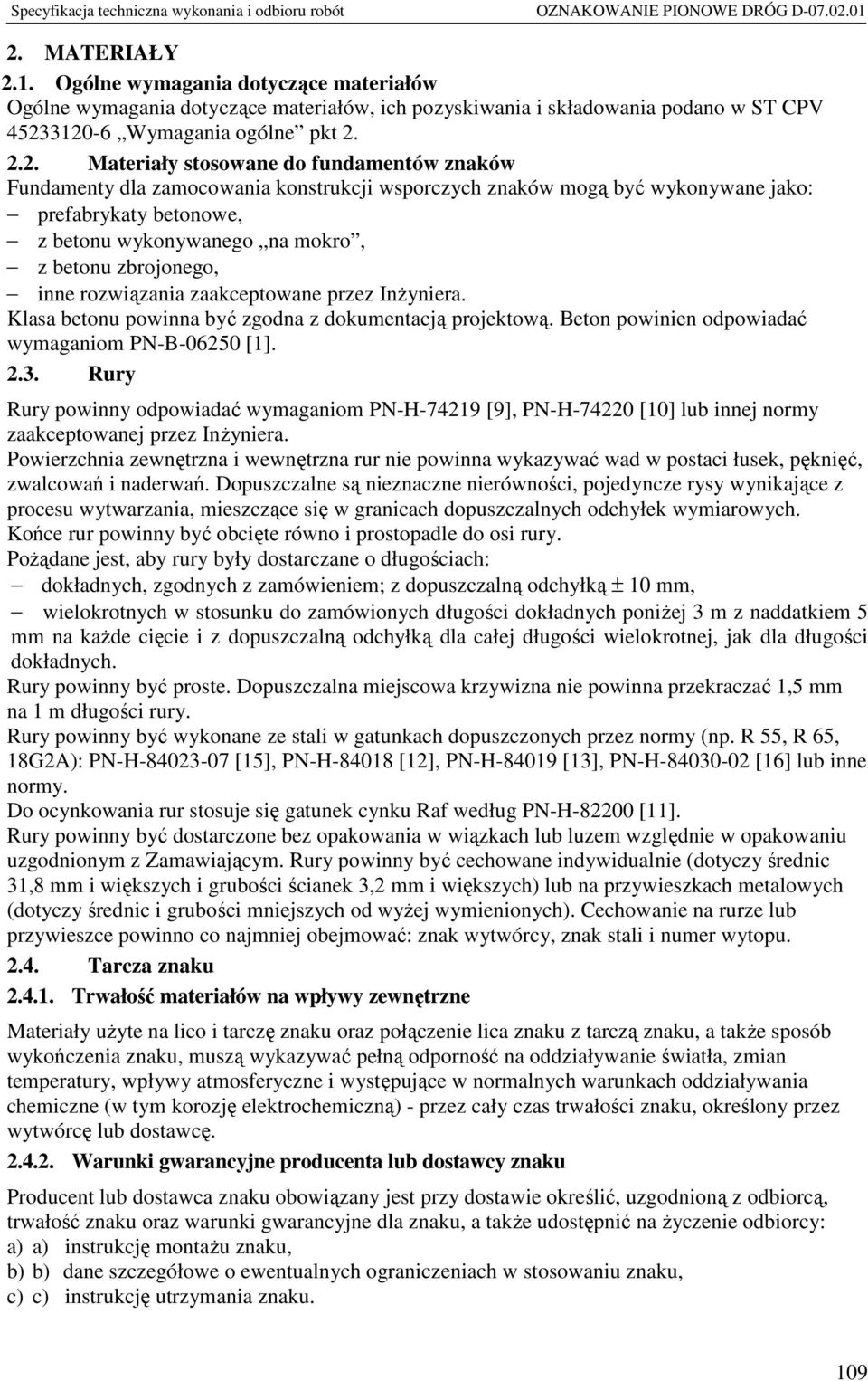rozwiązania zaakceptowane przez Inżyniera. Klasa betonu powinna być zgodna z dokumentacją projektową. Beton powinien odpowiadać wymaganiom PN-B-06250 [1]. 2.3.