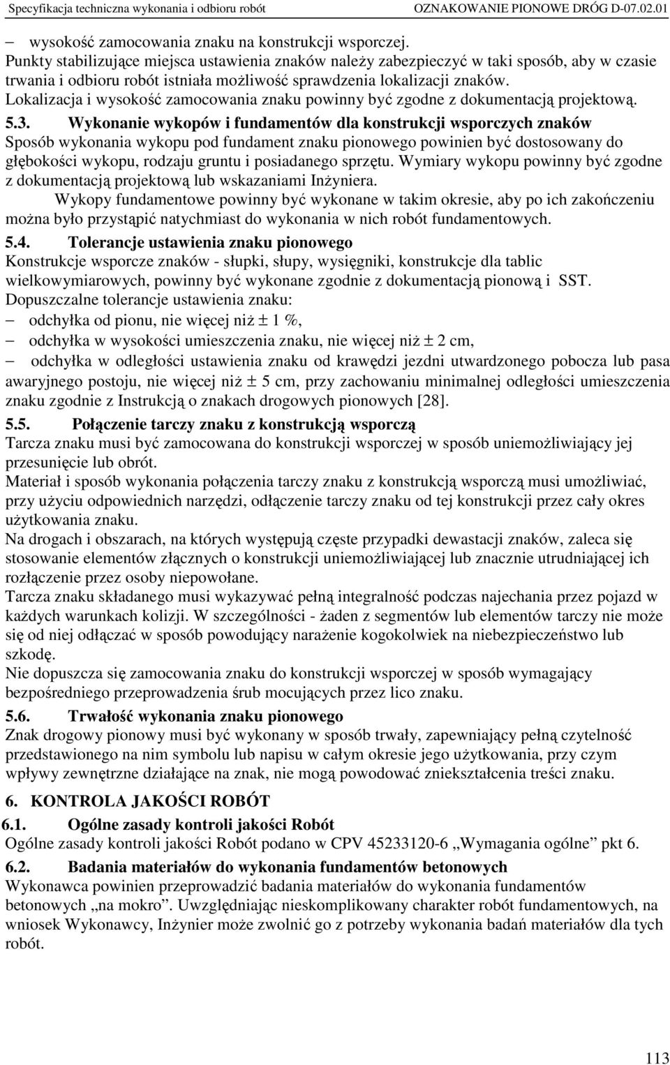 Lokalizacja i wysokość zamocowania znaku powinny być zgodne z dokumentacją projektową. 5.3.