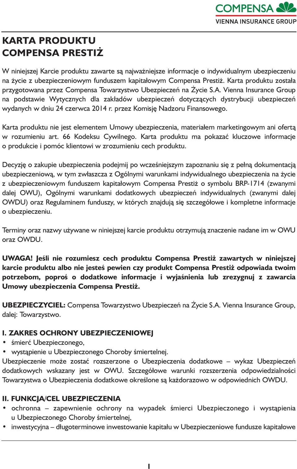 Vienna Insurance Group na podstawie Wytycznych dla zakładów ubezpieczeń dotyczących dystrybucji ubezpieczeń wydanych w dniu 24 czerwca 2014 r. przez Komisję Nadzoru Finansowego.