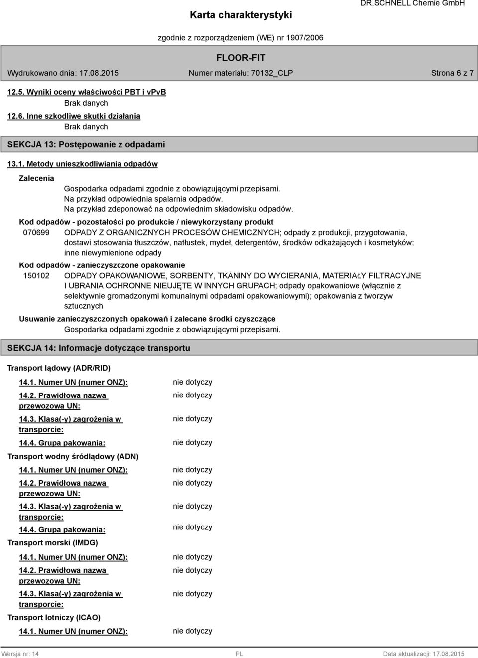 Kod odpadów - pozostałości po produkcie / niewykorzystany produkt 070699 ODPADY Z ORGANICZNYCH PROCESÓW CHEMICZNYCH; odpady z produkcji, przygotowania, dostawi stosowania tłuszczów, natłustek, mydeł,