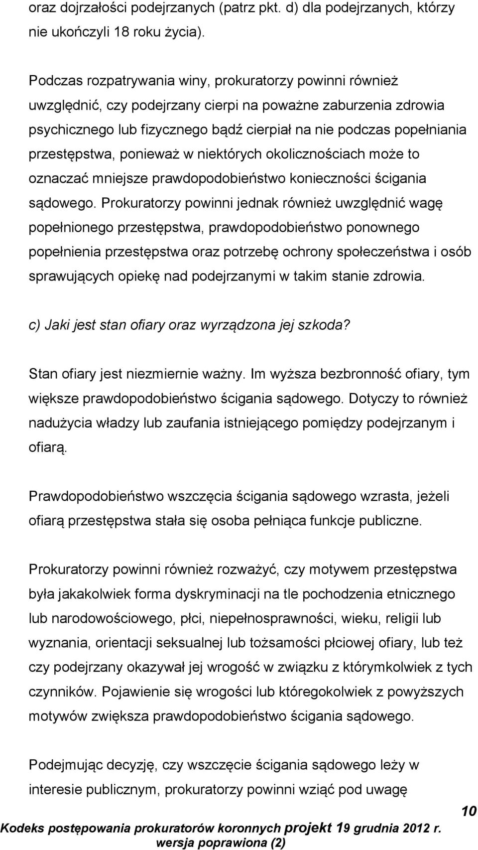 przestępstwa, ponieważ w niektórych okolicznościach może to oznaczać mniejsze prawdopodobieństwo konieczności ścigania sądowego.