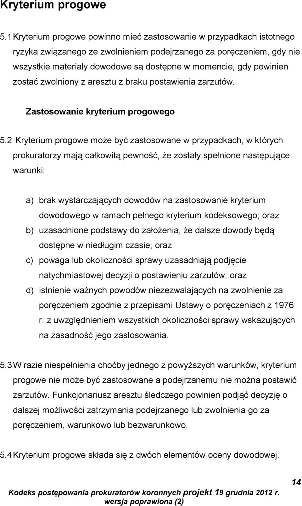 powinien zostać zwolniony z aresztu z braku postawienia zarzutów. Zastosowanie kryterium progowego 5.