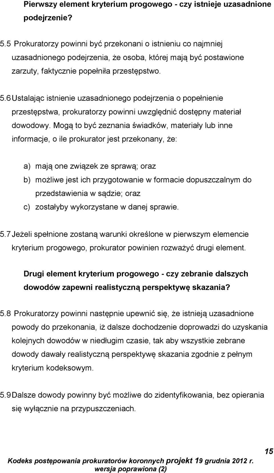 6 Ustalając istnienie uzasadnionego podejrzenia o popełnienie przestępstwa, prokuratorzy powinni uwzględnić dostępny materiał dowodowy.