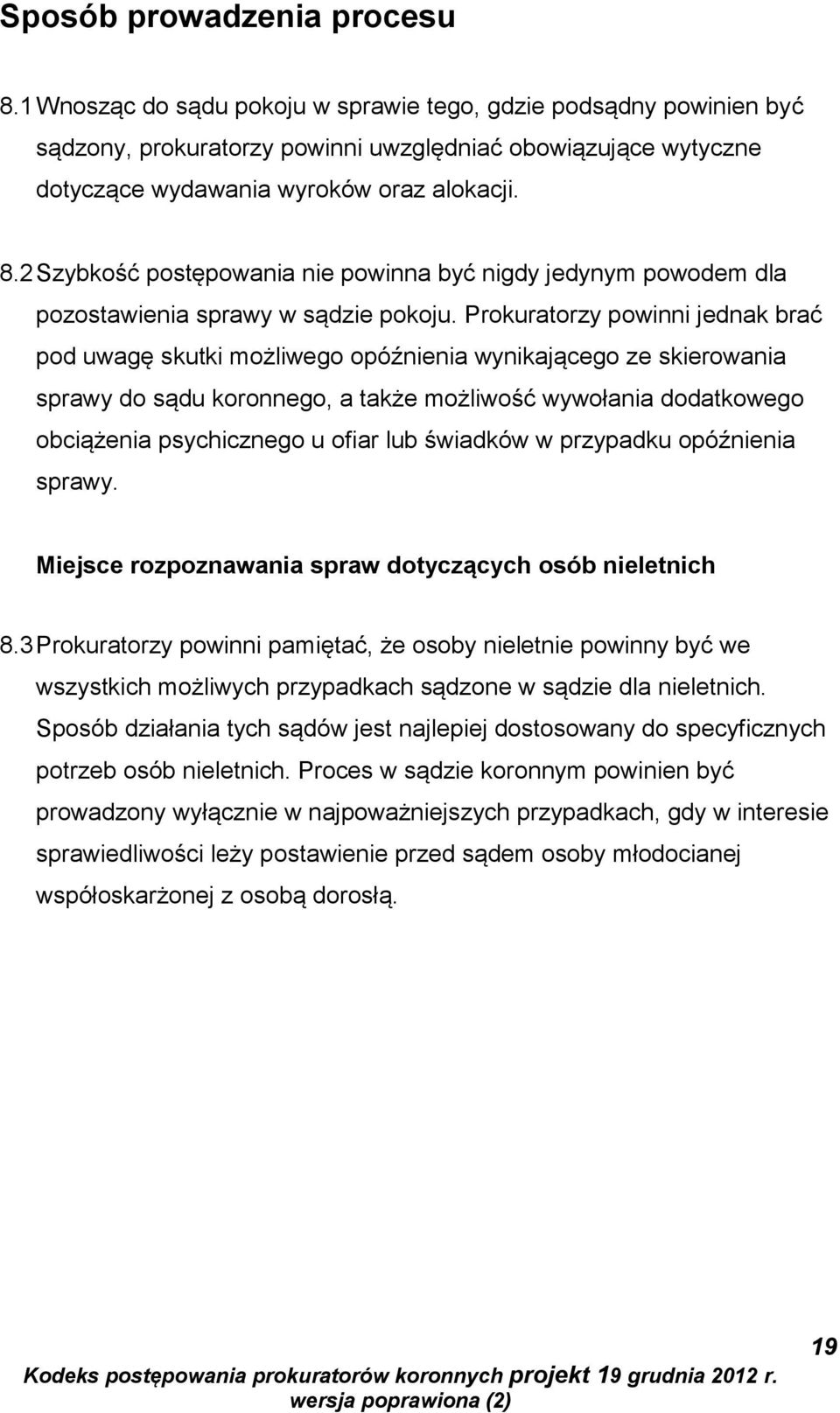 2 Szybkość postępowania nie powinna być nigdy jedynym powodem dla pozostawienia sprawy w sądzie pokoju.
