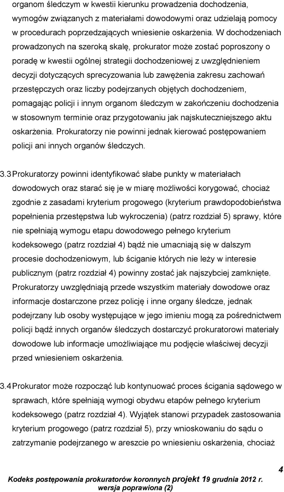 zakresu zachowań przestępczych oraz liczby podejrzanych objętych dochodzeniem, pomagając policji i innym organom śledczym w zakończeniu dochodzenia w stosownym terminie oraz przygotowaniu jak