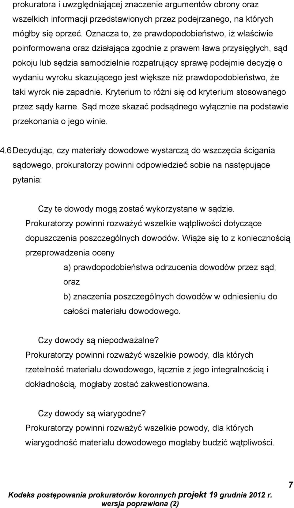 wyroku skazującego jest większe niż prawdopodobieństwo, że taki wyrok nie zapadnie. Kryterium to różni się od kryterium stosowanego przez sądy karne.