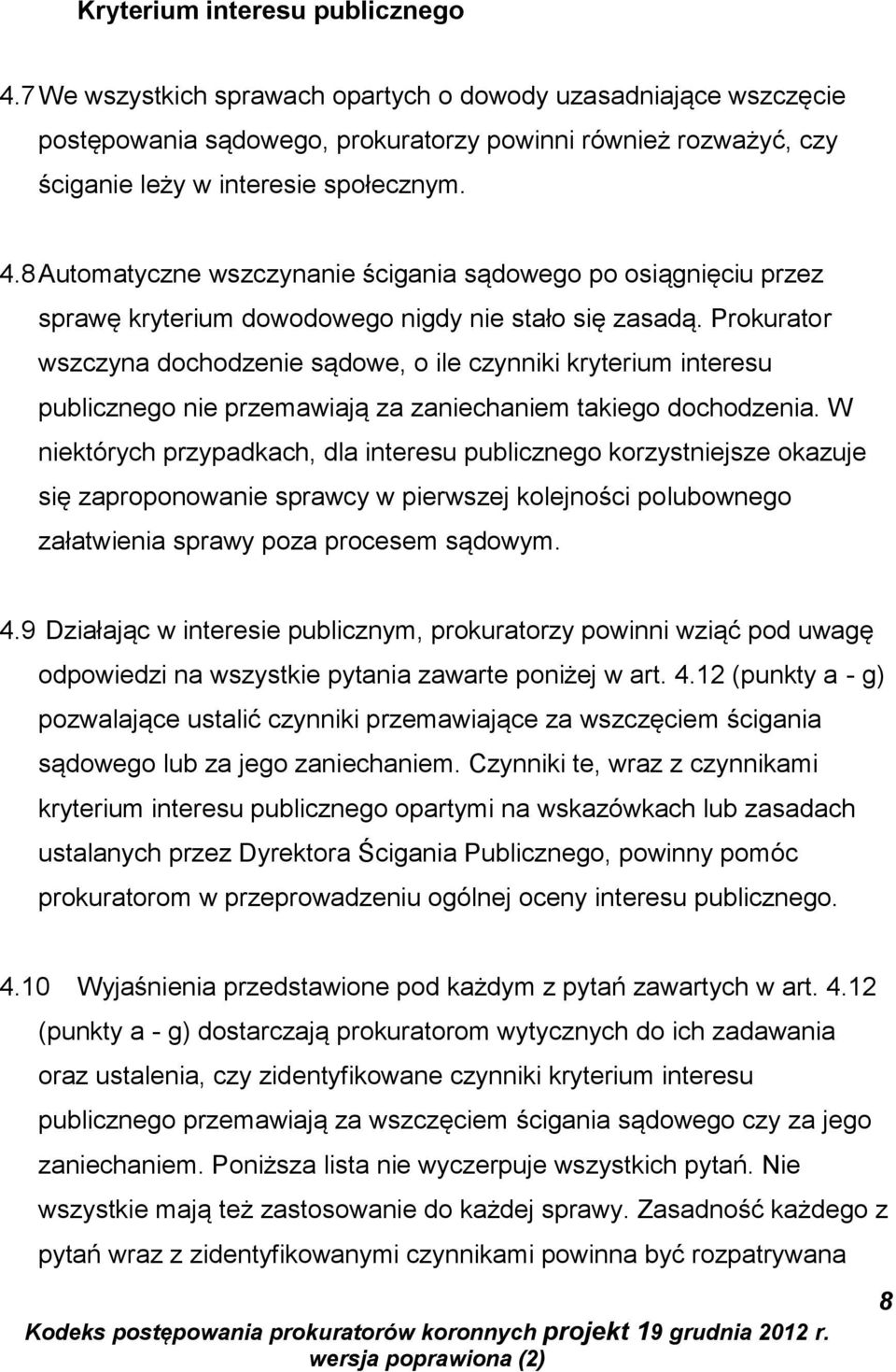 8 Automatyczne wszczynanie ścigania sądowego po osiągnięciu przez sprawę kryterium dowodowego nigdy nie stało się zasadą.