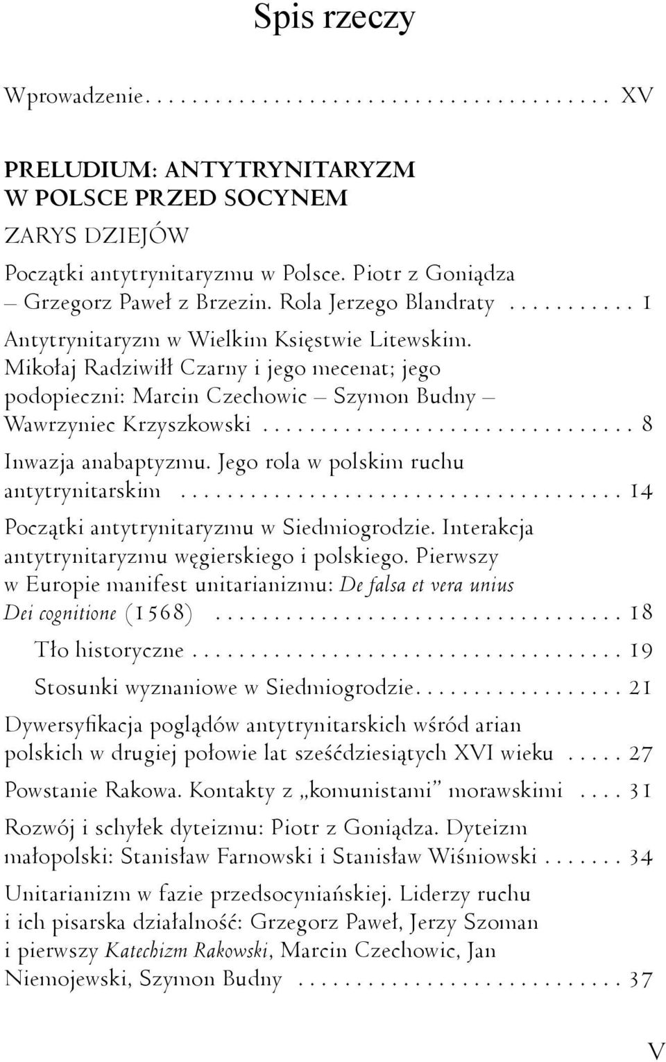 Mikołaj Radziwiłł Czarny i jego mecenat; jego podopieczni: Marcin Czechowic Szymon Budny Wawrzyniec Krzyszkowski................................ 8 Inwazja anabaptyzmu.