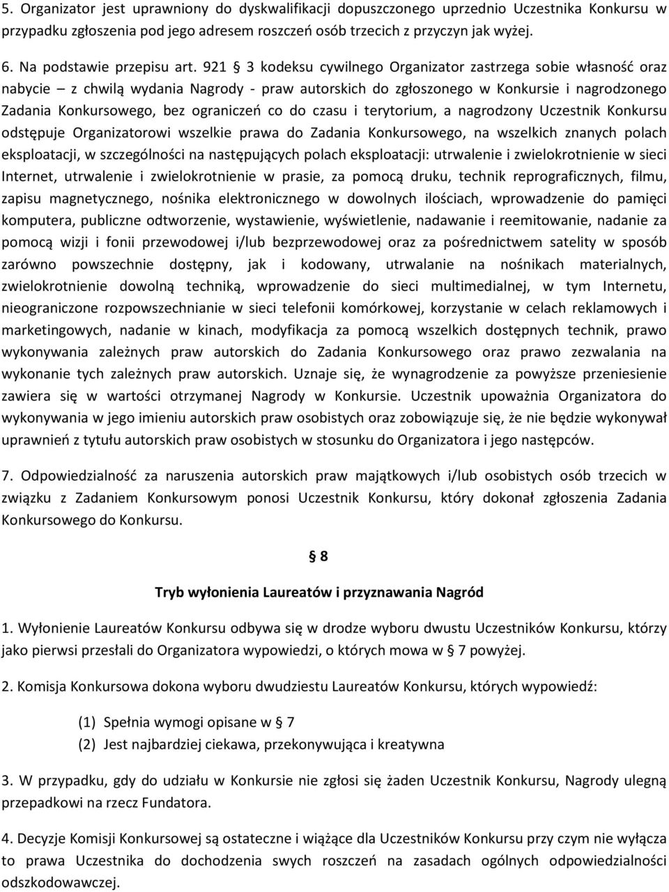 921 3 kodeksu cywilnego Organizator zastrzega sobie własność oraz nabycie z chwilą wydania Nagrody - praw autorskich do zgłoszonego w Konkursie i nagrodzonego Zadania Konkursowego, bez ograniczeń co