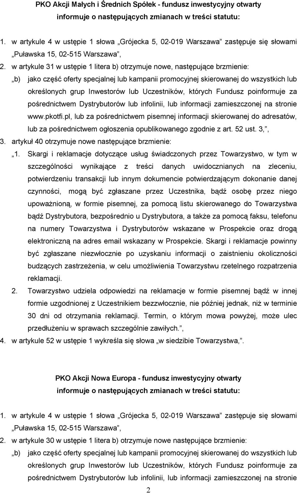 Uczestników, których Fundusz poinformuje za pośrednictwem Dystrybutorów lub infolinii, lub informacji zamieszczonej na stronie www.pkotfi.