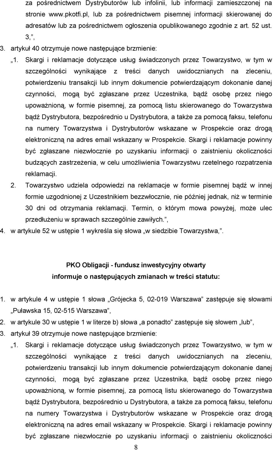 52 ust. 3,, 3. artykuł 40 otrzymuje nowe następujące brzmienie: 4. w artykule 52 w ustępie 1 wykreśla się słowa w siedzibie Towarzystwa,.