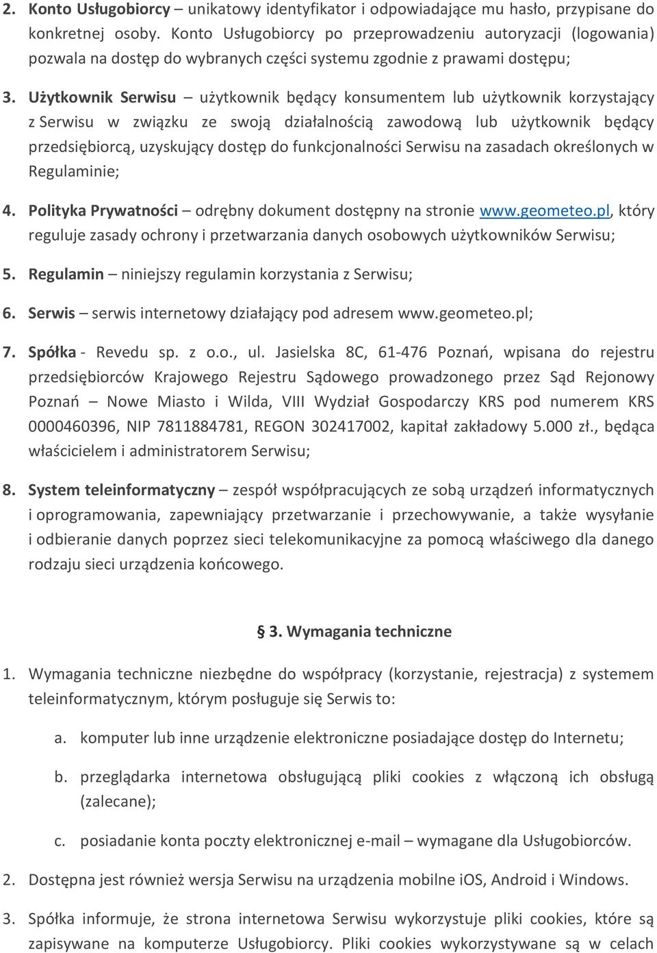 Użytkownik Serwisu użytkownik będący konsumentem lub użytkownik korzystający z Serwisu w związku ze swoją działalnością zawodową lub użytkownik będący przedsiębiorcą, uzyskujący dostęp do