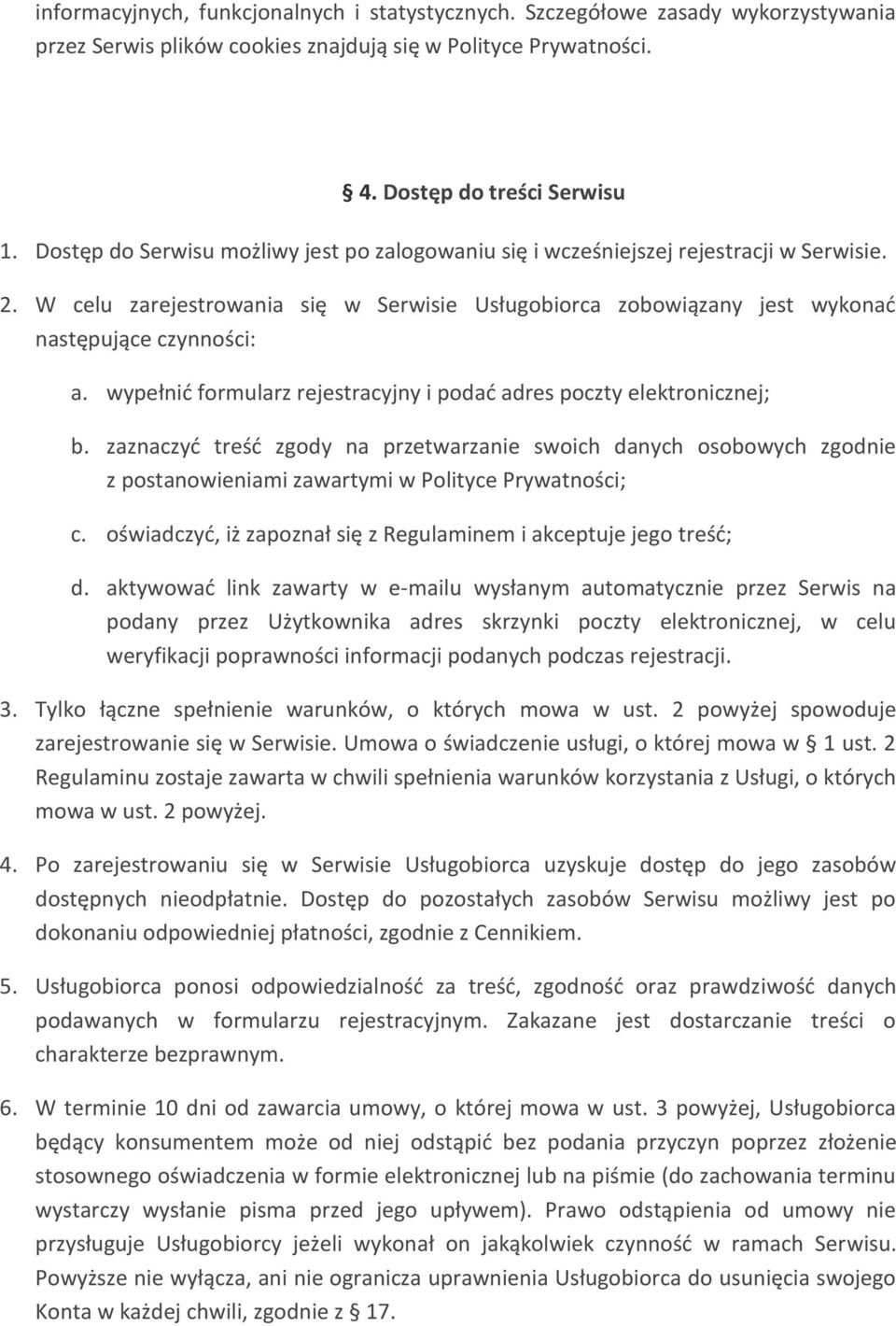 wypełnić formularz rejestracyjny i podać adres poczty elektronicznej; b. zaznaczyć treść zgody na przetwarzanie swoich danych osobowych zgodnie z postanowieniami zawartymi w Polityce Prywatności; c.