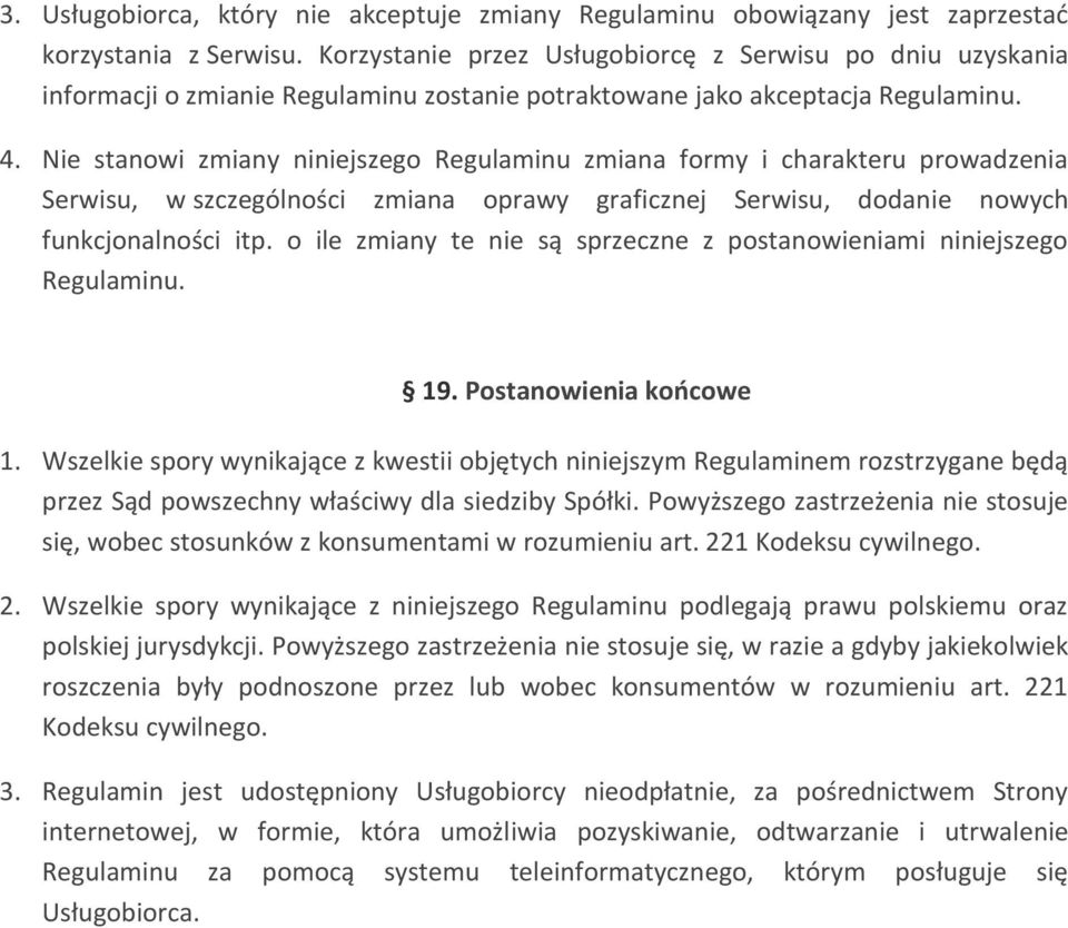 Nie stanowi zmiany niniejszego Regulaminu zmiana formy i charakteru prowadzenia Serwisu, w szczególności zmiana oprawy graficznej Serwisu, dodanie nowych funkcjonalności itp.