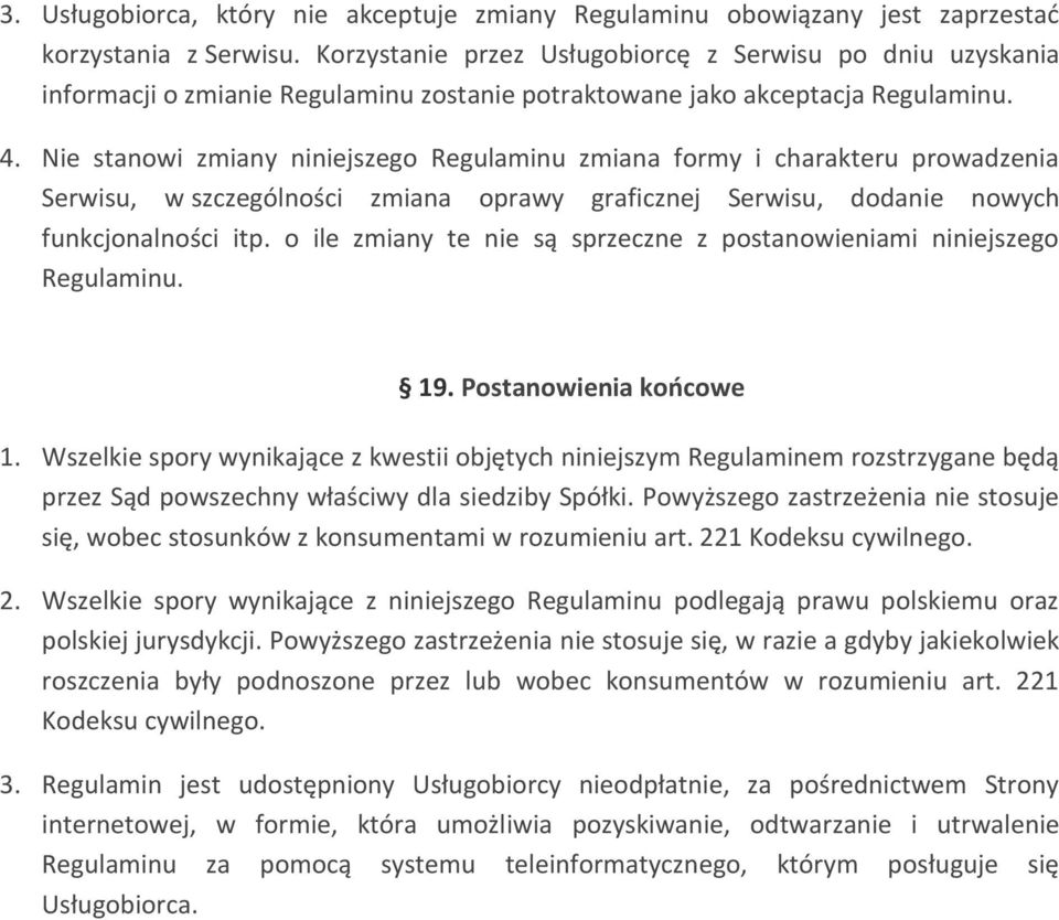 Nie stanowi zmiany niniejszego Regulaminu zmiana formy i charakteru prowadzenia Serwisu, w szczególności zmiana oprawy graficznej Serwisu, dodanie nowych funkcjonalności itp.