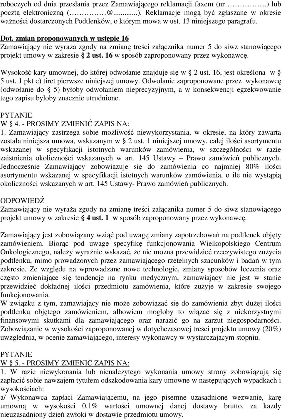 Wysokość kary umownej, do której odwołanie znajduje się w 2 ust. 16, jest określona w 5 ust. 1 pkt c) tiret pierwsze niniejszej umowy.