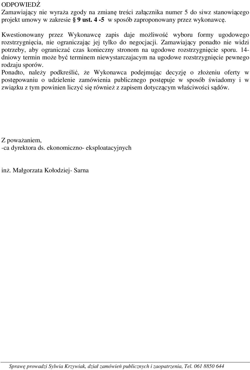 Zamawiający ponadto nie widzi potrzeby, aby ograniczać czas konieczny stronom na ugodowe rozstrzygnięcie sporu.