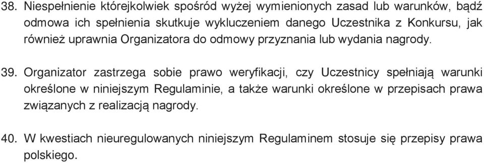 Organizator zastrzega sobie prawo weryfikacji, czy Uczestnicy spełniają warunki określone w niniejszym Regulaminie, a także warunki