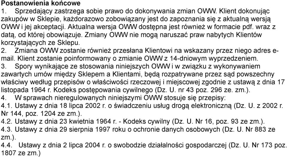 wraz z datą, od której obowiązuje. Zmiany OWW nie mogą naruszać praw nabytych Klientów korzystających ze Sklepu. 2.