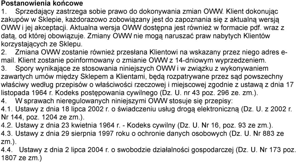 wraz z datą, od której obowiązuje. Zmiany OWW nie mogą naruszać praw nabytych Klientów korzystających ze Sklepu. 2.