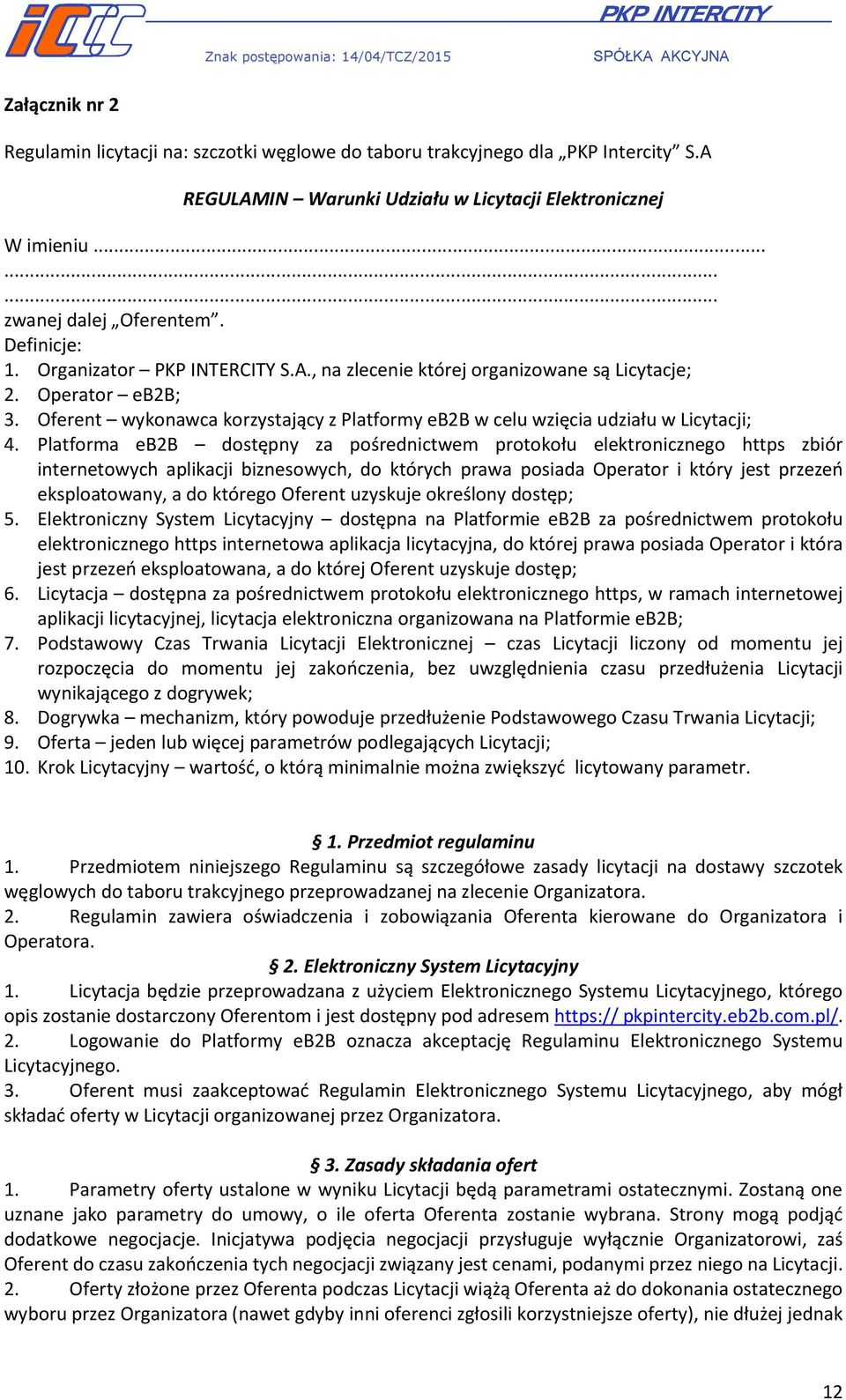 Platforma eb2b dostępny za pośrednictwem protokołu elektronicznego https zbiór internetowych aplikacji biznesowych, do których prawa posiada Operator i który jest przezeń eksploatowany, a do którego