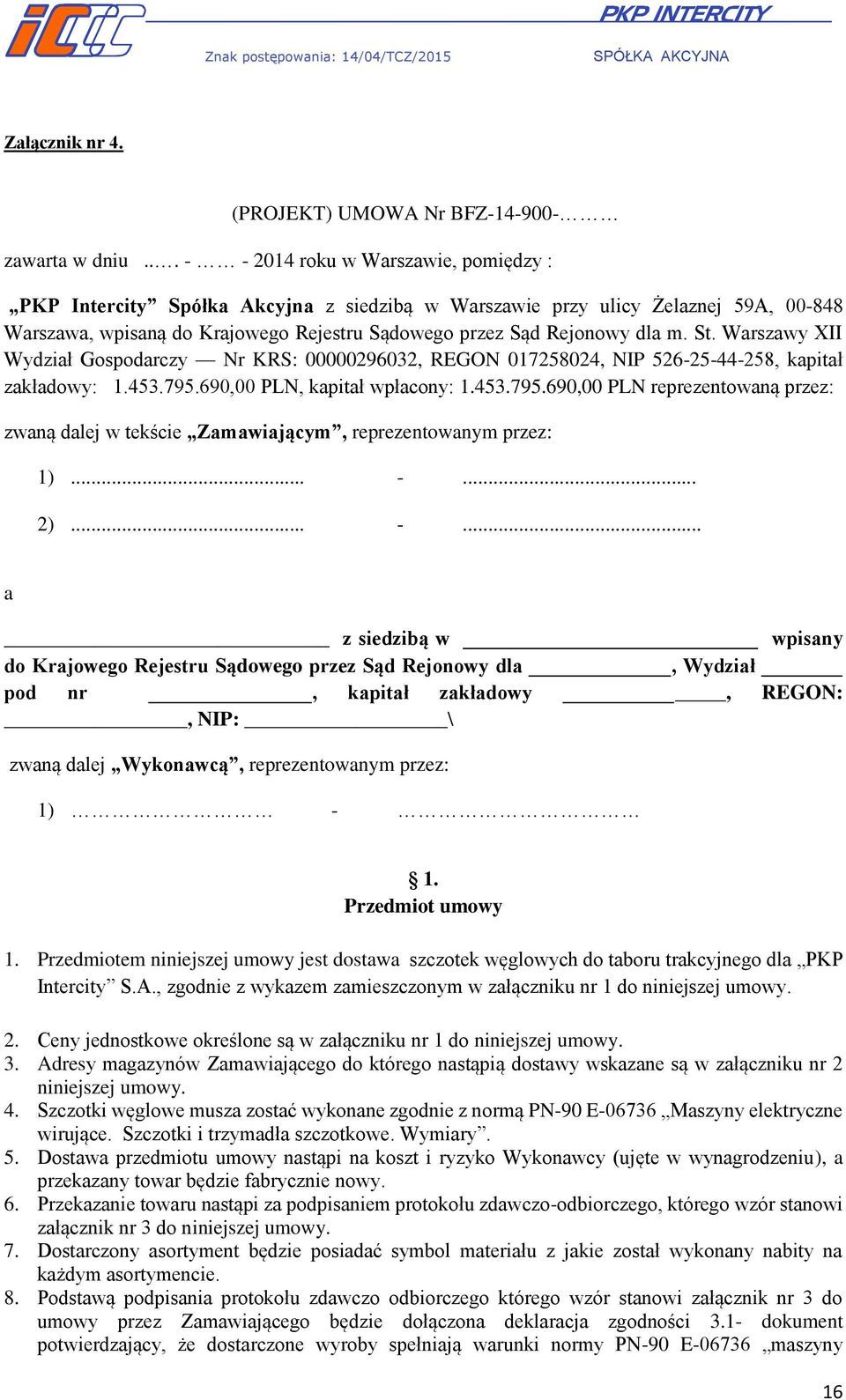 St. Warszawy XII Wydział Gospodarczy Nr KRS: 00000296032, REGON 017258024, NIP 526-25-44-258, kapitał zakładowy: 1.453.795.
