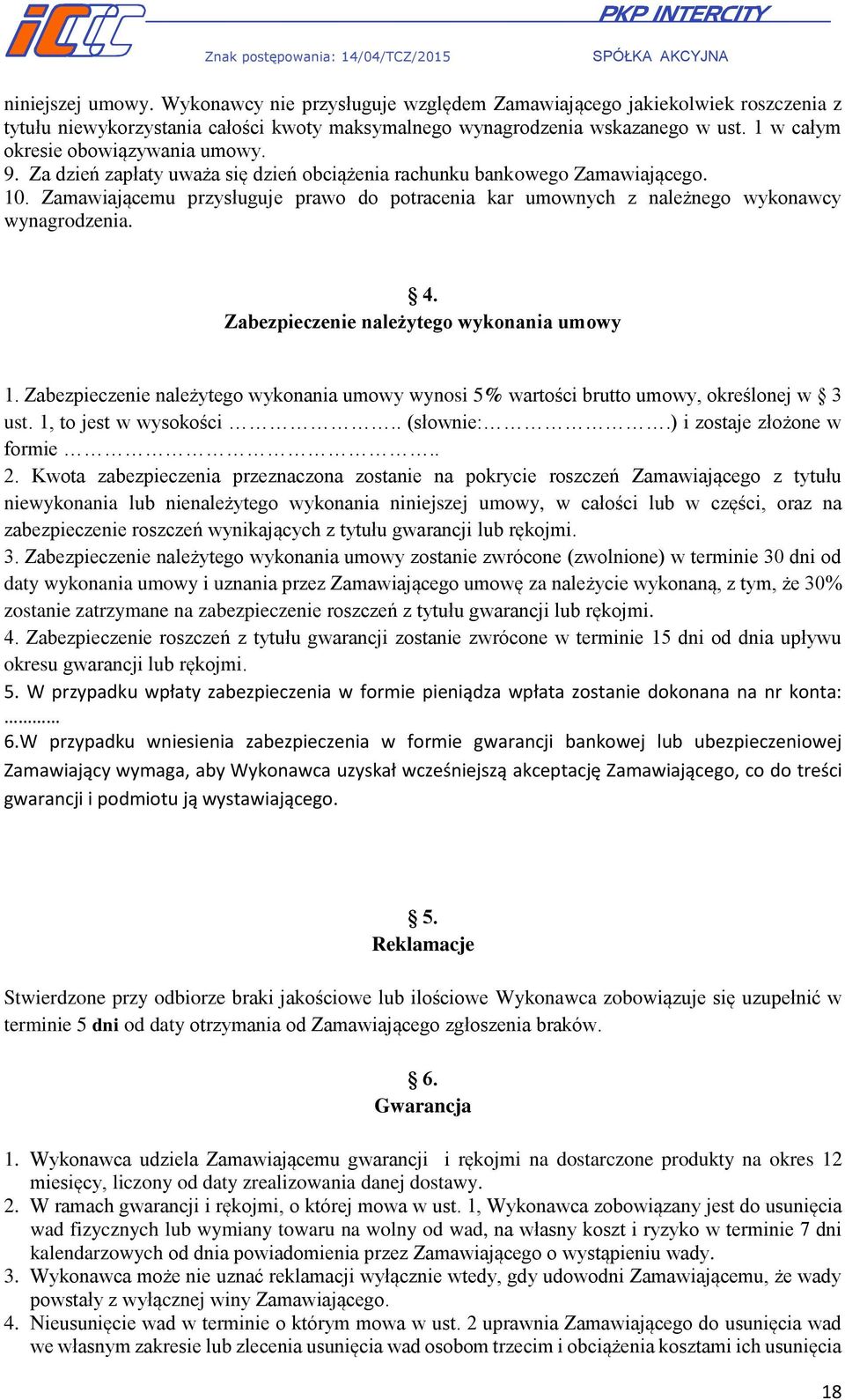 Zamawiającemu przysługuje prawo do potracenia kar umownych z należnego wykonawcy wynagrodzenia. 4. Zabezpieczenie należytego wykonania umowy 1.