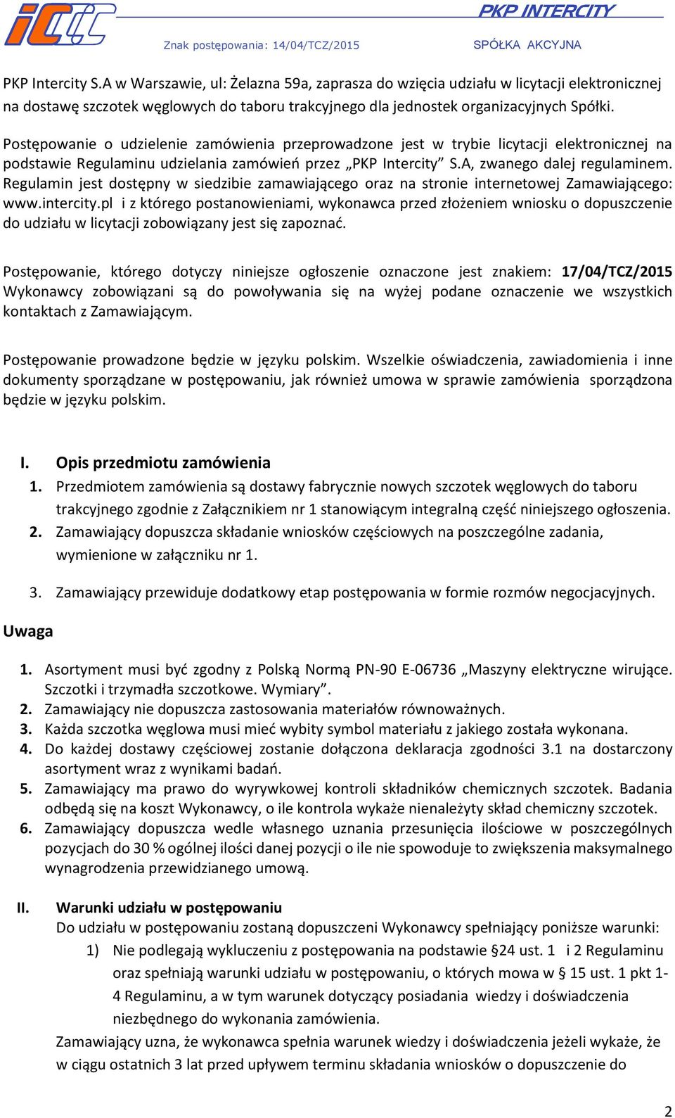 Regulamin jest dostępny w siedzibie zamawiającego oraz na stronie internetowej Zamawiającego: www.intercity.