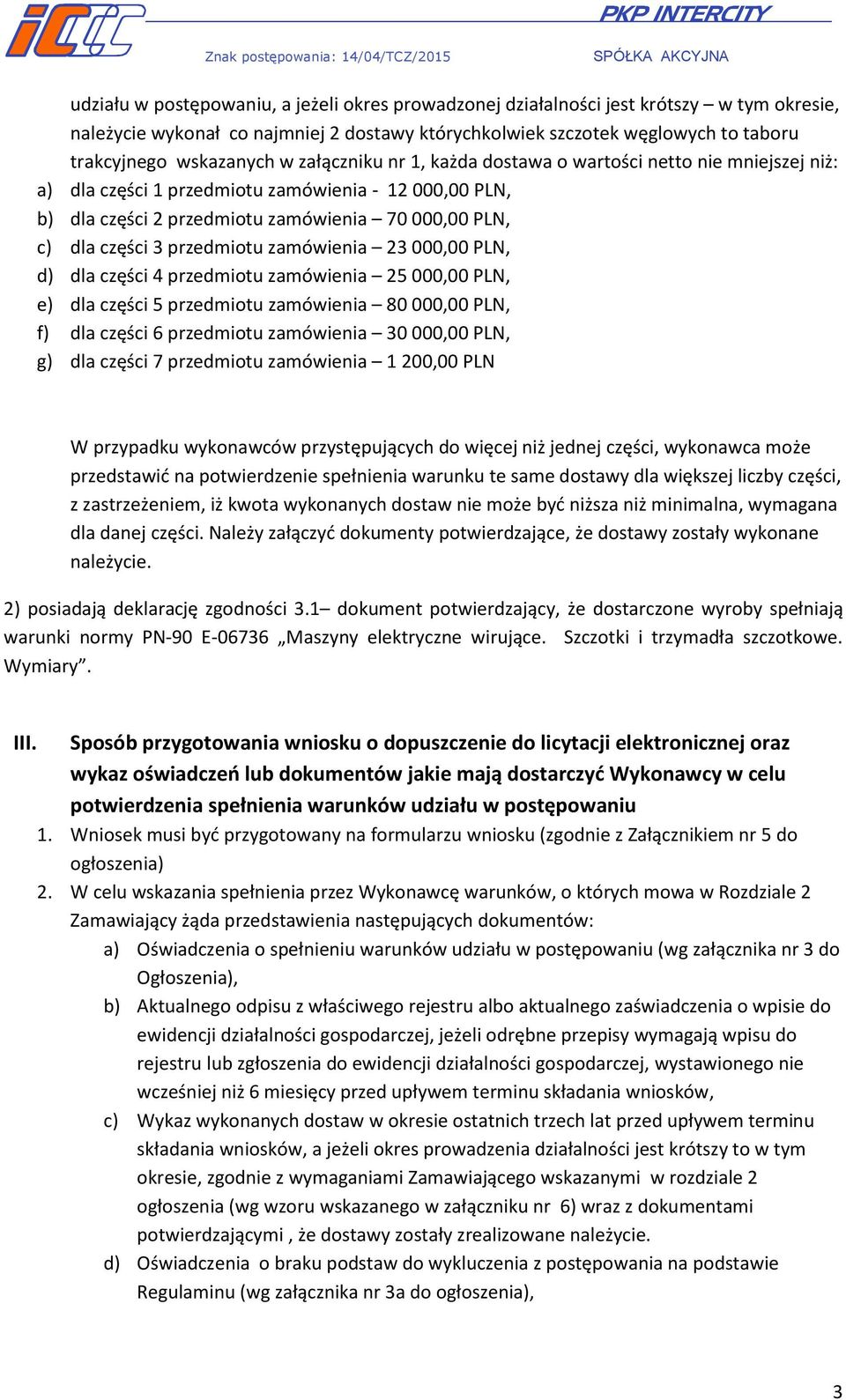 przedmiotu zamówienia 23 000,00 PLN, d) dla części 4 przedmiotu zamówienia 25 000,00 PLN, e) dla części 5 przedmiotu zamówienia 80 000,00 PLN, f) dla części 6 przedmiotu zamówienia 30 000,00 PLN, g)
