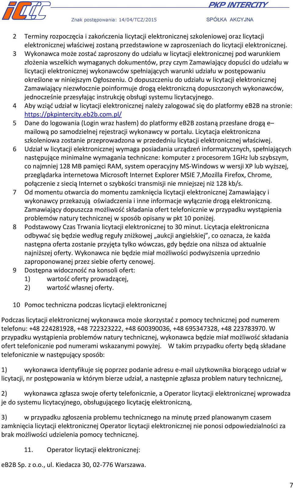 wykonawców spełniających warunki udziału w postępowaniu określone w niniejszym Ogłoszeniu.