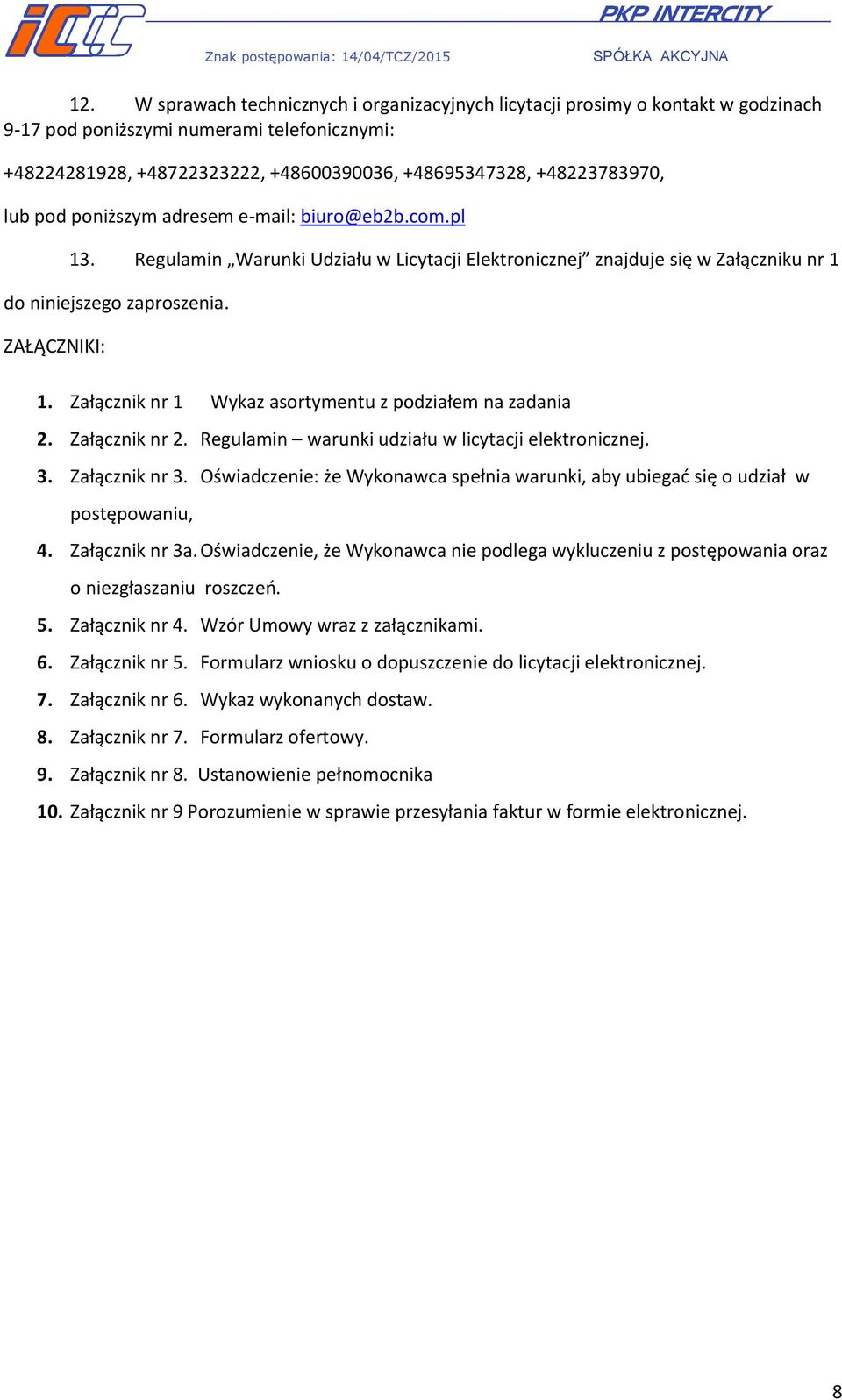 Załącznik nr 1 Wykaz asortymentu z podziałem na zadania 2. Załącznik nr 2. Regulamin warunki udziału w licytacji elektronicznej. 3. Załącznik nr 3.