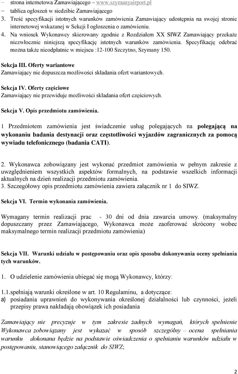 Na wniosek Wykonawcy skierowany zgodnie z Rozdziałem XX SIWZ Zamawiający przekaże niezwłocznie niniejszą specyfikację istotnych warunków zamówienia.