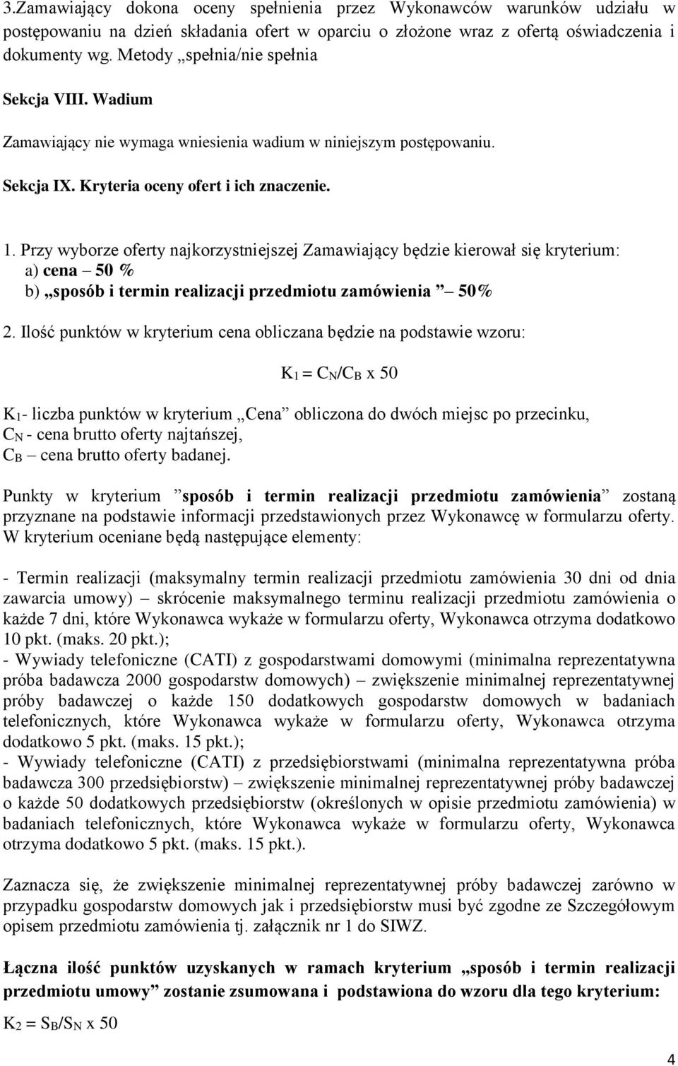 Przy wyborze oferty najkorzystniejszej Zamawiający będzie kierował się kryterium: a) cena 50 % b) sposób i termin realizacji przedmiotu zamówienia 50% 2.