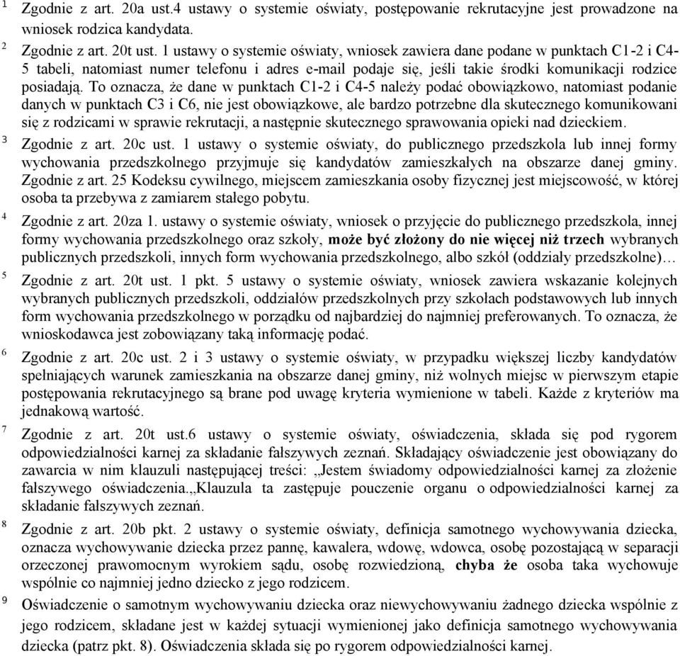 To oznacza, że dane w punktach C12 i C45 należy podać obowiązkowo, natomiast podanie danych w punktach C3 i C6, nie jest obowiązkowe, ale bardzo potrzebne dla skutecznego komunikowani się z rodzicami