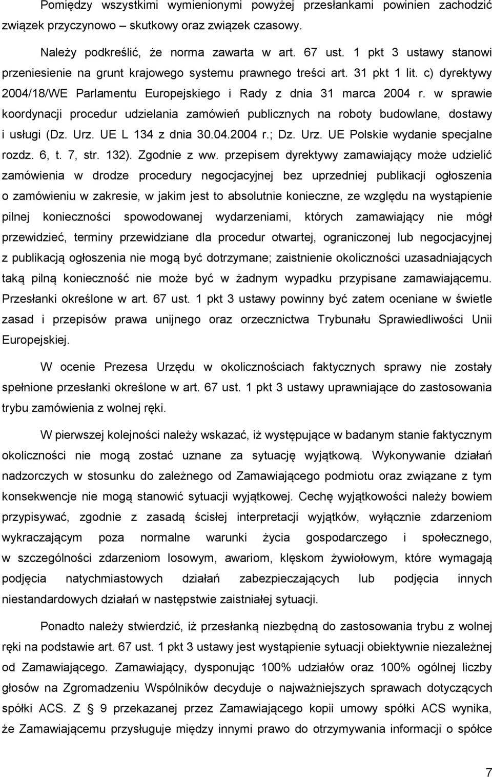 w sprawie koordynacji procedur udzielania zamówień publicznych na roboty budowlane, dostawy i usługi (Dz. Urz. UE L 134 z dnia 30.04.2004 r.; Dz. Urz. UE Polskie wydanie specjalne rozdz. 6, t. 7, str.