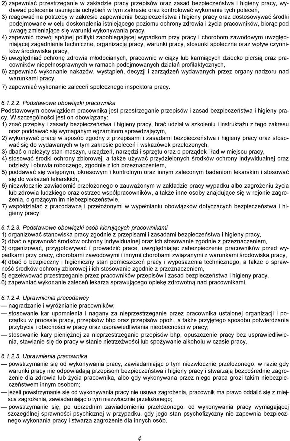 pod uwagę zmieniające się warunki wykonywania pracy, 4) zapewnić rozwój spójnej polityki zapobiegającej wypadkom przy pracy i chorobom zawodowym uwzględniającej zagadnienia techniczne, organizację