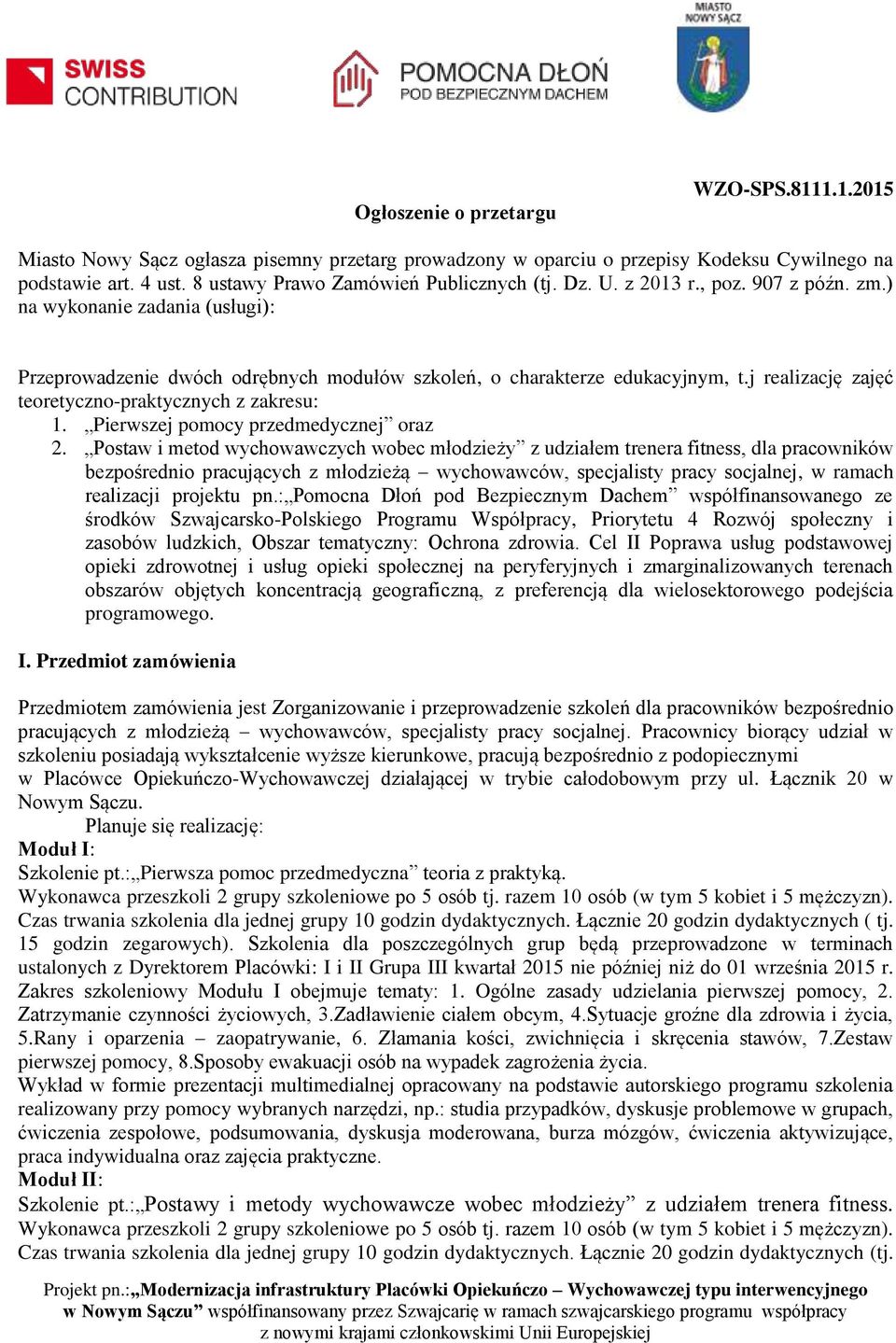 j realizację zajęć teoretyczno-praktycznych z zakresu: 1. Pierwszej pomocy przedmedycznej oraz 2.