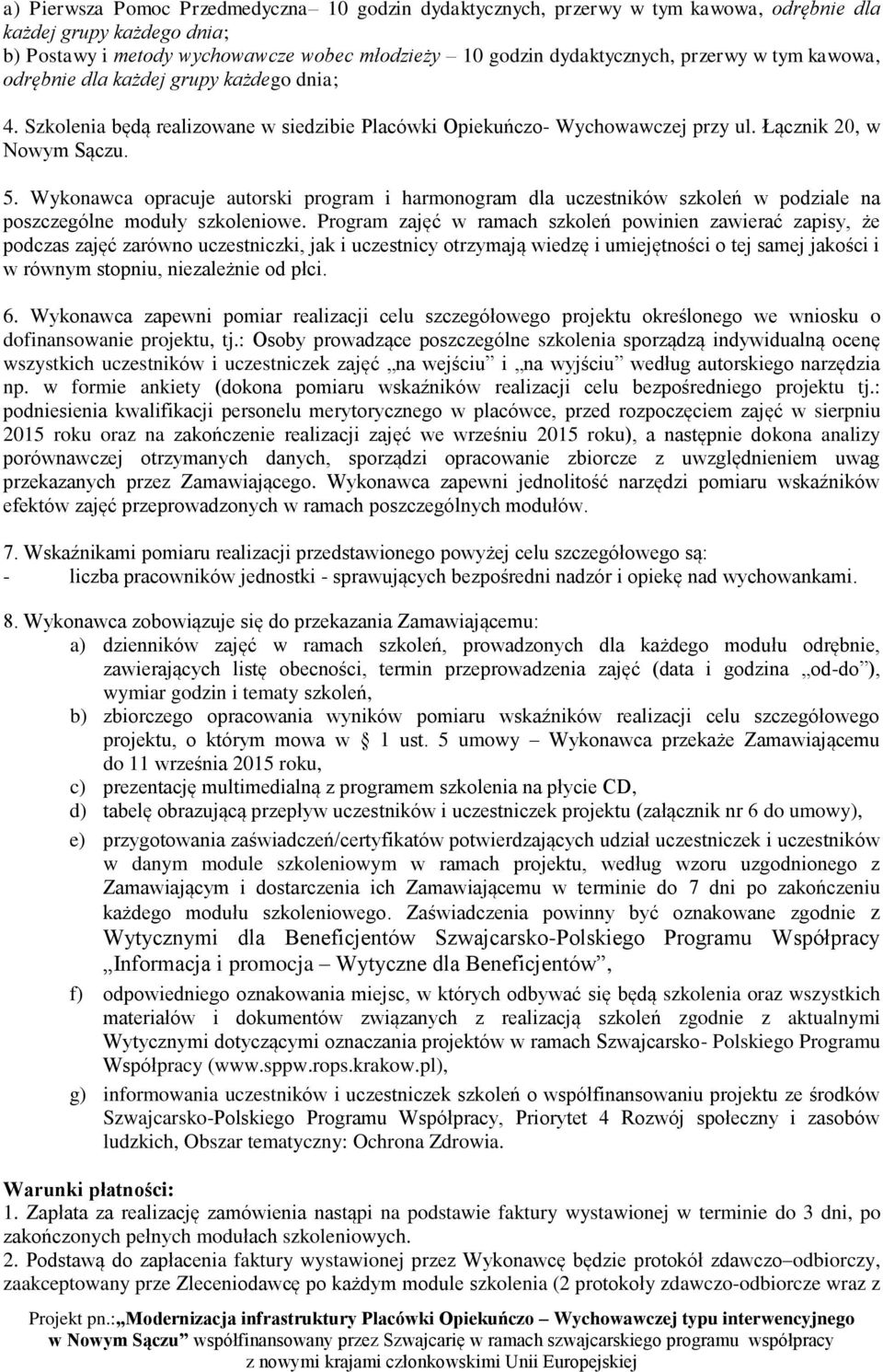 Wykonawca opracuje autorski program i harmonogram dla uczestników szkoleń w podziale na poszczególne moduły szkoleniowe.