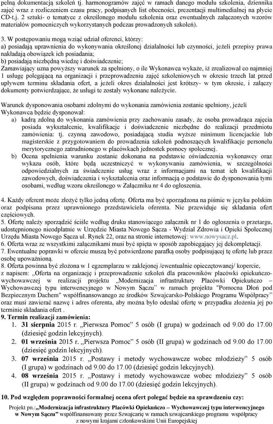 3. W postępowaniu mogą wziąć udział oferenci, którzy: a) posiadają uprawnienia do wykonywania określonej działalności lub czynności, jeżeli przepisy prawa nakładają obowiązek ich posiadania; b)