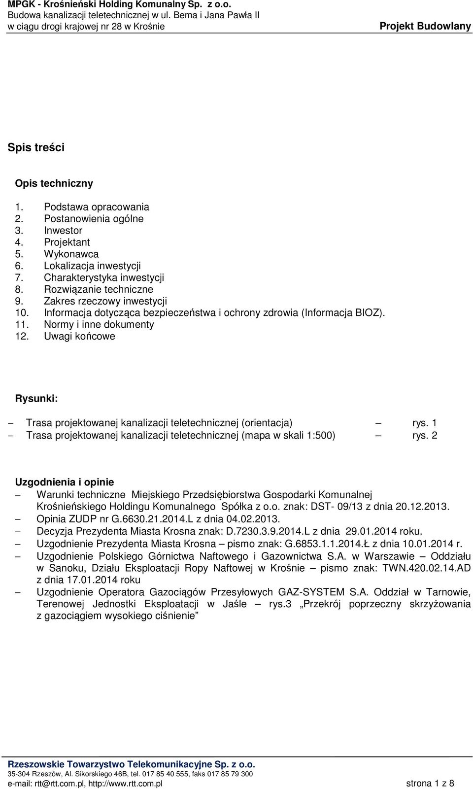 Uwagi końcowe Rysunki: Trasa projektowanej kanalizacji teletechnicznej (orientacja) rys. 1 Trasa projektowanej kanalizacji teletechnicznej (mapa w skali 1:500) rys.