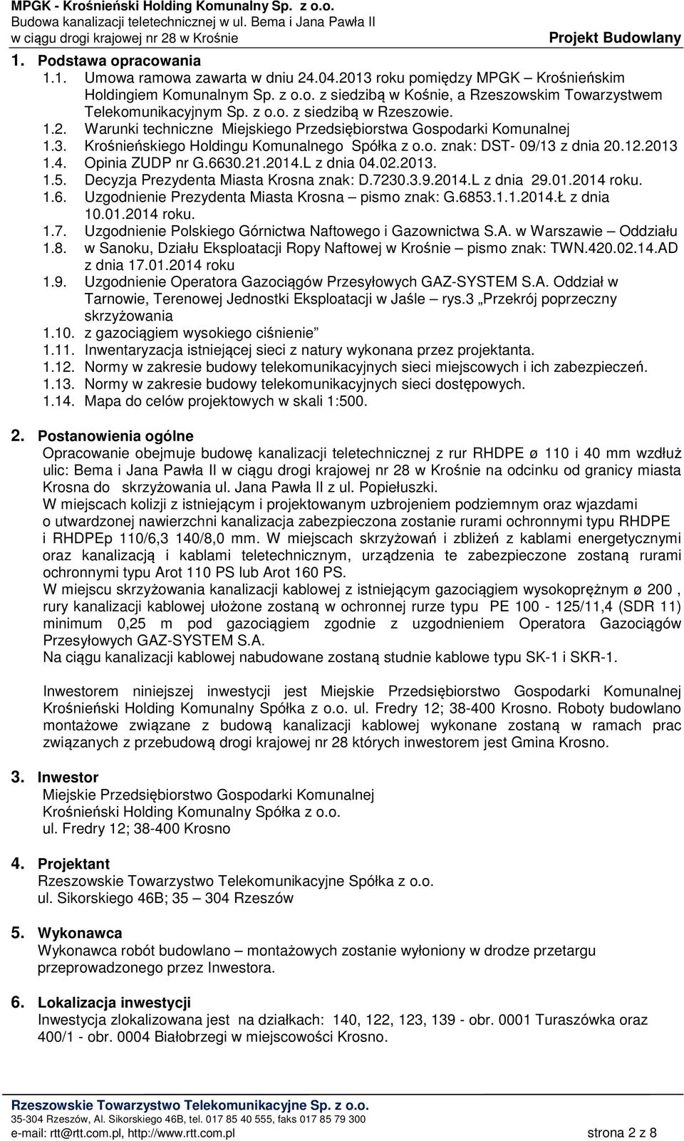 Opinia ZUDP nr G.6630.21.2014.L z dnia 04.02.2013. 1.5. Decyzja Prezydenta Miasta Krosna znak: D.7230.3.9.2014.L z dnia 29.01.2014 roku. 1.6. Uzgodnienie Prezydenta Miasta Krosna pismo znak: G.6853.1.1.2014.Ł z dnia 10.