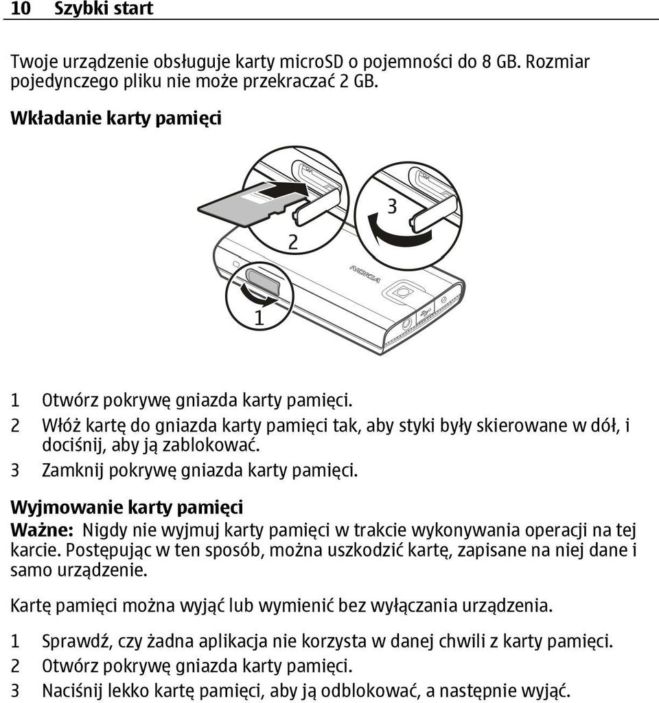 Wyjmowanie karty pamięci Ważne: Nigdy nie wyjmuj karty pamięci w trakcie wykonywania operacji na tej karcie. Postępując w ten sposób, można uszkodzić kartę, zapisane na niej dane i samo urządzenie.