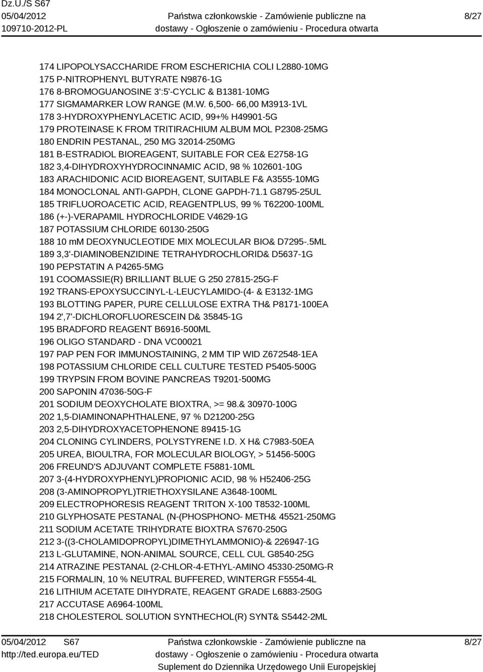 6,500-66,00 M3913-1VL 178 3-HYDROXYPHENYLACETIC ACID, 99+% H49901-5G 179 PROTEINASE K FROM TRITIRACHIUM ALBUM MOL P2308-25MG 180 ENDRIN PESTANAL, 250 MG 32014-250MG 181 B-ESTRADIOL BIOREAGENT,